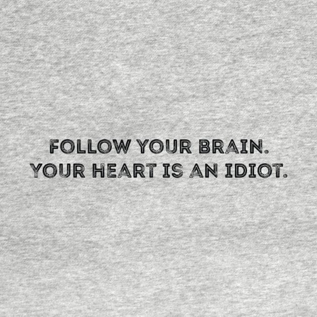 Follow your brain heart is idiot quote by RedYolk